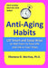 Anti-Aging Habits: 137 smart and sassy ways to add years to your life and life to your years by Filomena D. Warihay