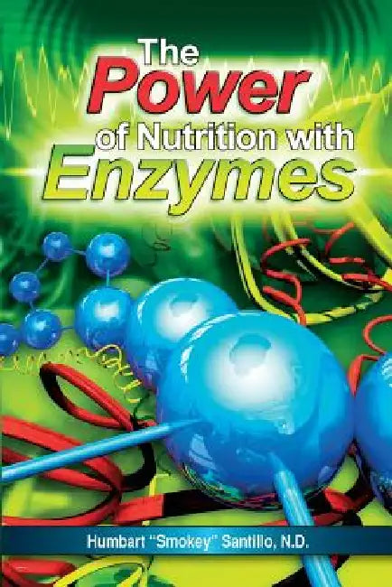 The Power of Nutrition with Enzymes by Humbart Smokey Santillo Nd, Roy E. Vartabedian Drph, Kate Herman