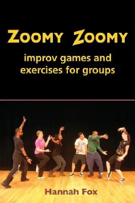 Zoomy Zoomy: improv games and exercises for groups by Hannah Fox