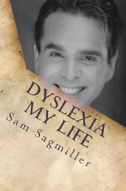 Dyslexia My Life: One Man's Story of His Life With a Learning Disability. by Sam Sagmiller