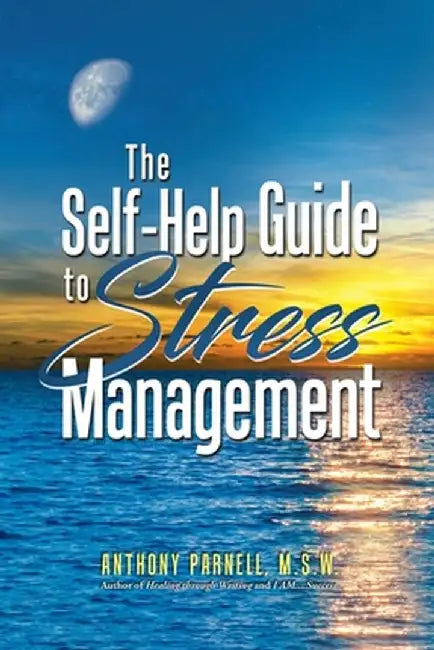 The Self-Help Guide to Stress Management by Anthony Dwane Parnell