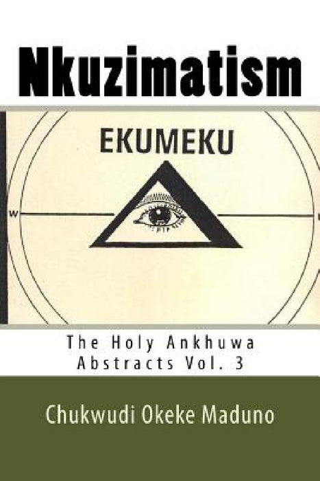 Nkuzimatism: The Holy Ankhuwa Abstracts Vol. 3 by Chukwudi Okeke Maduno