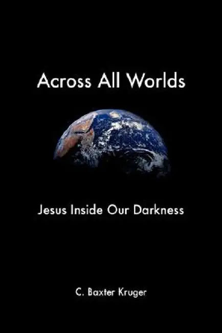 Across All Worlds by Kruger, C. Baxter
