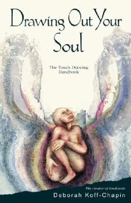 Drawing Out Your Soul: The Touch Drawing Handbook by Deborah Koff-Chapin