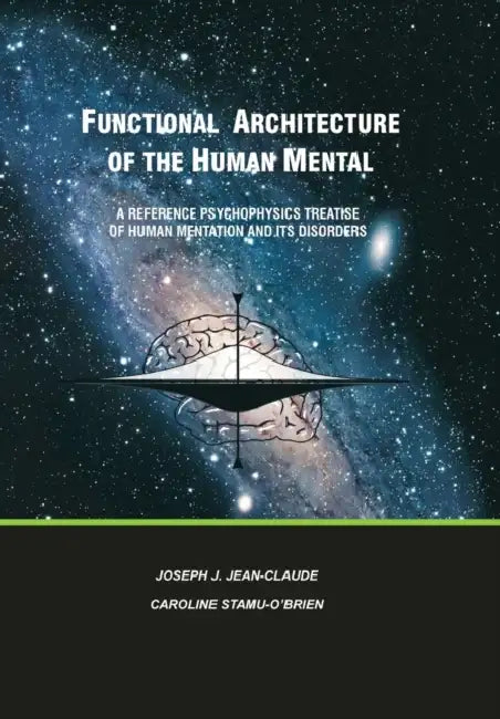 Functional Architecture of the Human Mental: A Reference Psychophysics Treatise of Human Mentation and its Disorders by Joseph Jean-Claude, Caroline Stamu-O'Brien