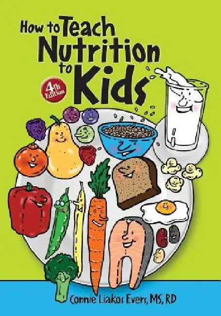 How to Teach Nutrition to Kids, 4th edition by Carol J. Buckle