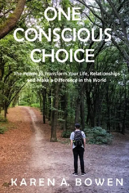 One Conscious Choice by Karen a. Bowen