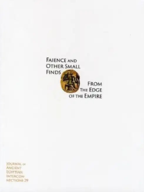 Faience and Other Small Finds from the Edge of the Empire by Pearce Paul Creasman