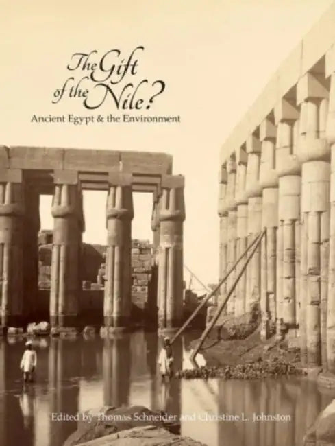 The Gift of the Nile?: Ancient Egypt and the Environment by Christine L. Johnson, Thomas Schneider