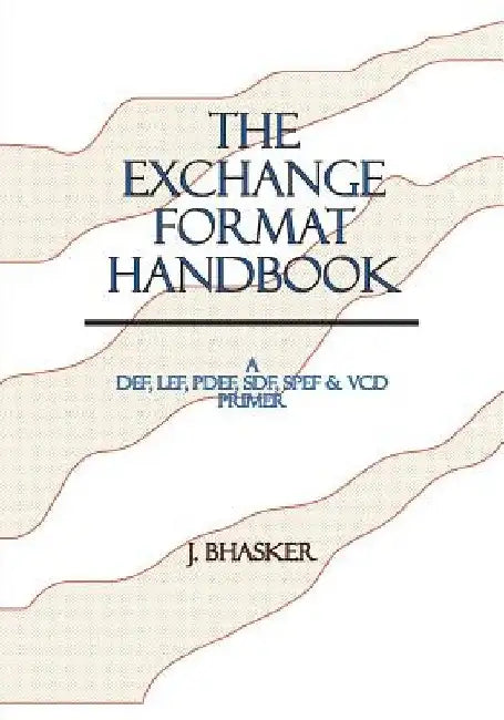 The Exchange Format Handbook: A DEF, LEF, PDEF, SDF, SPEF & VCD Primer by J. Bhasker