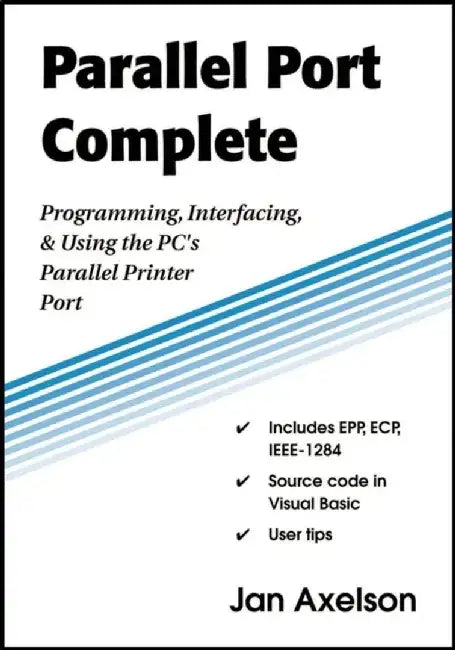 Parallel Port Complete: Programming, Interfacing, & Using the PC's Parallel Printer Port by Janet Louise Axelson