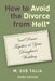 How to Avoid the Divorce from Hell*: *and Dance Together at Your Daughter's Wedding by M. Sue Talia
