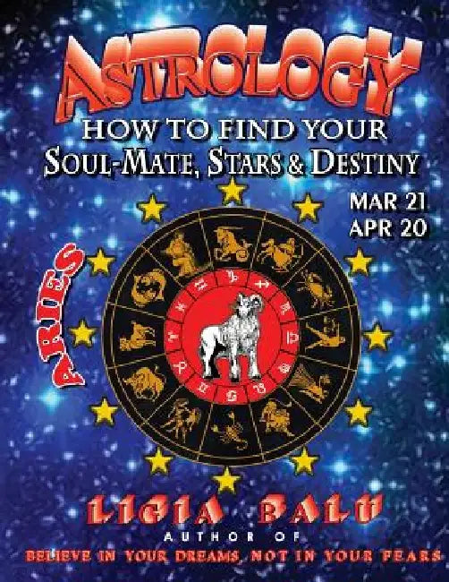 ASTROLOGY - How to find your Soul-Mate, Stars and Destiny - ARIES MAR 21- APR 20 by Ligia Balu