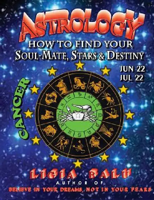 ASTROLOGY - How to find your Soul-Mate, Stars and Destiny - Cancer: June 22 - July 22 by Ligia Balu