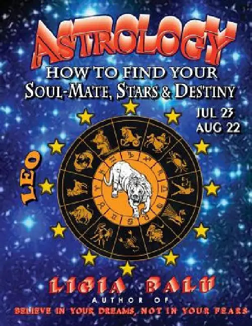 ASTROLOGY - How to find your Soul-Mate, Stars and Destiny - LEO July 23 - AUG 22 by Ligia Balu