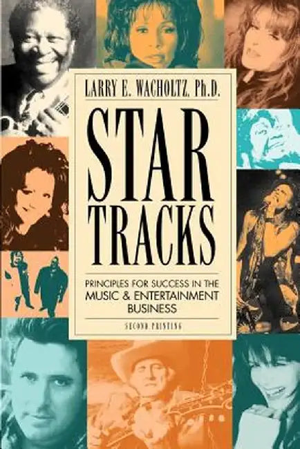 Star Tracks: Principles for Success in the Music & Entertainment Business by Larry E. Wacholtz