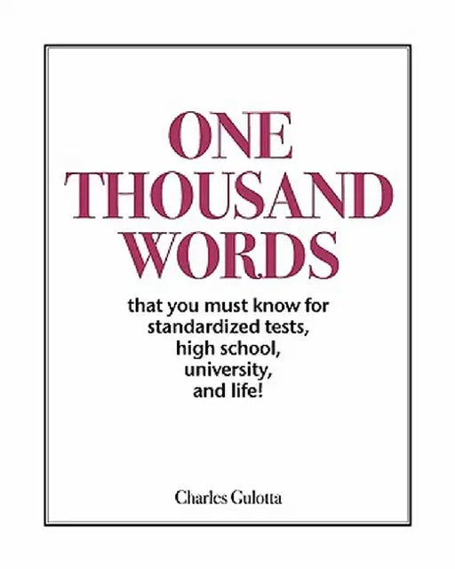 One Thousand Words: That You Must Know for Standardized Tests, High School, University, and Life! by Charles Gulotta