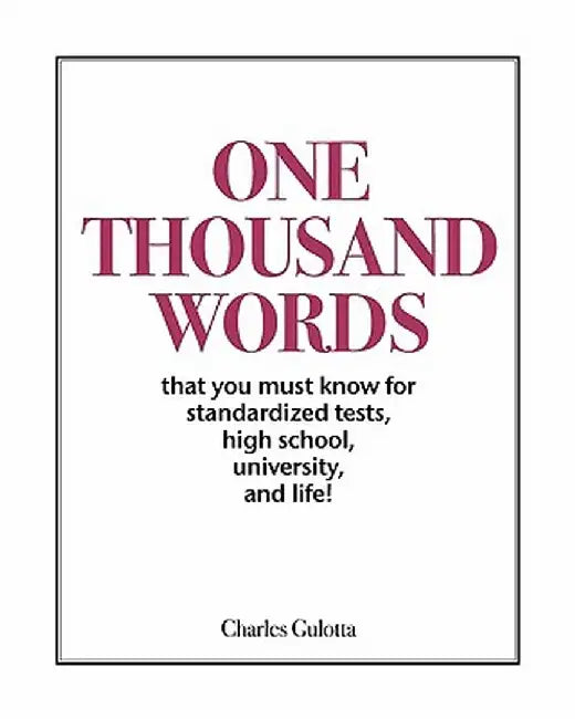 One Thousand Words: That You Must Know for Standardized Tests, High School, University, and Life! by Charles Gulotta
