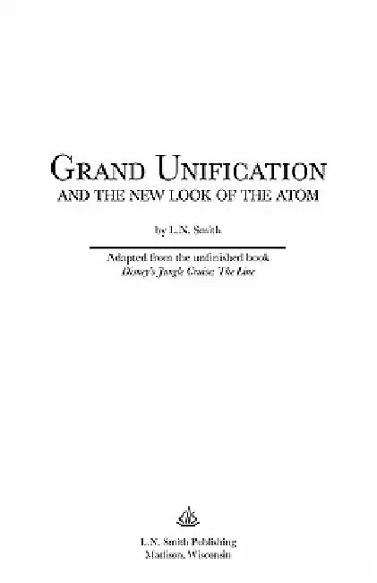 Grand Unification and The New Look of the Atom by L. N. Smith