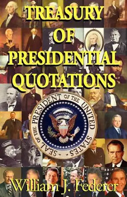 Treasury of Presidential Quotations by William J. Federer