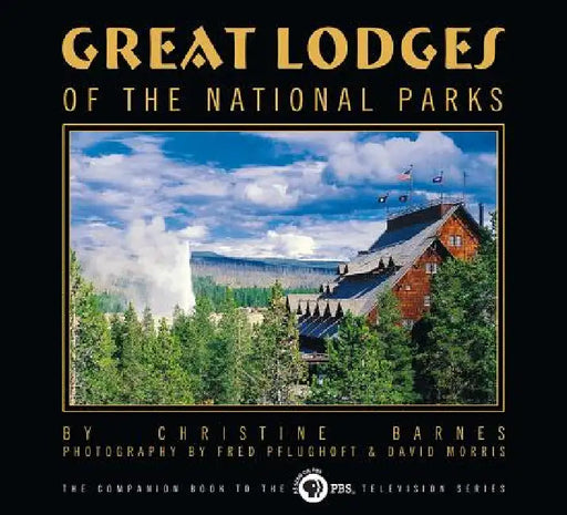 Great Lodges of the National Parks by Christine Barnes, Fred Pfulghoft, David Morris