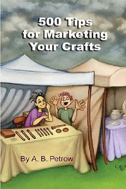 500 Tips For Marketing Your Crafts by A. B. Petrow