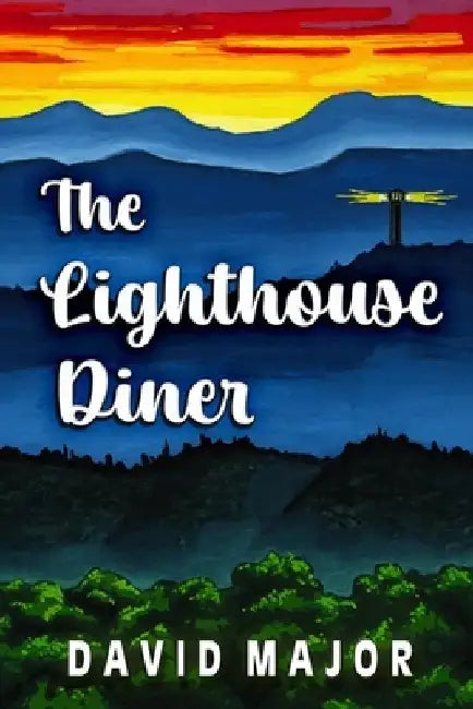 The Lighthouse Diner: A story of friendship and struggle in a small rural town by David Major