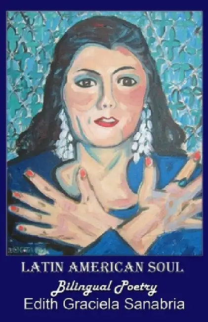 Latin American Soul: Bilingual Poetry English-Spanish by Edith Graciela Sanabria