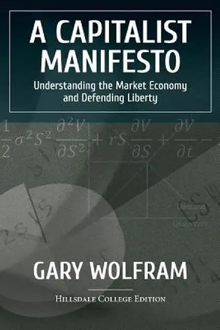 Capitalist Manifesto: Understanding the Market Economy and Defending Liberty by Gary Wolfram