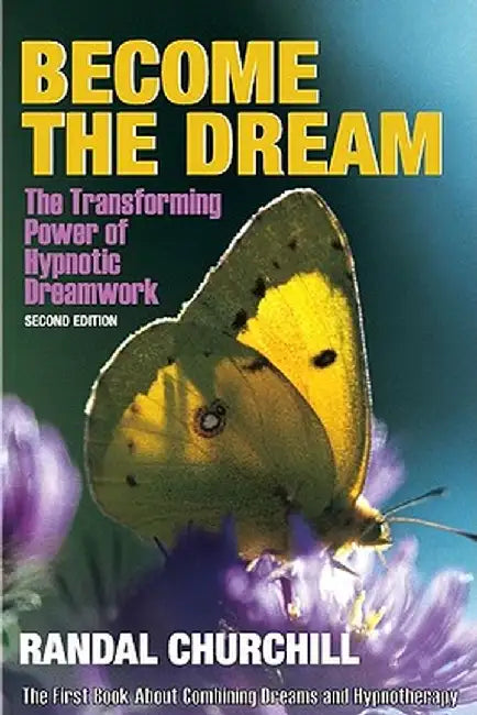 Become the Dream: Trasnforming Power of Hypnotic Dreamwork, Second Edition by Randal Churchill