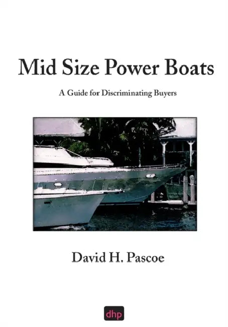 Mid Size Power Boats: A Guide for Discriminating Buyers by David H. Pascoe