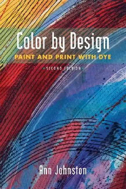 Color by Design: Paint and Print with Dye Second Edition by Ann Johnston