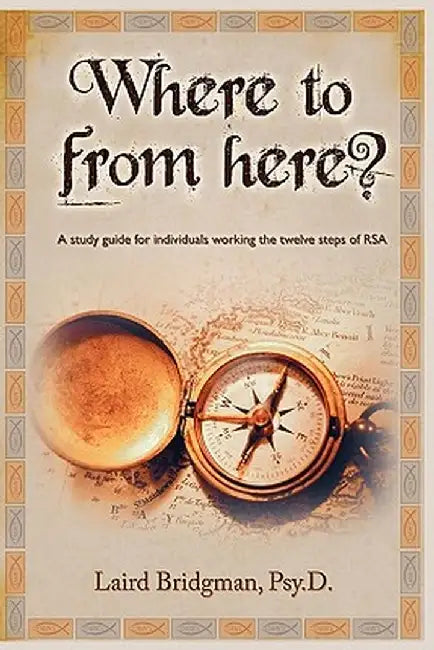 Where to from Here? a Guide for Individuals Working the Twelve Steps of Rsa. by Laird Bridgman