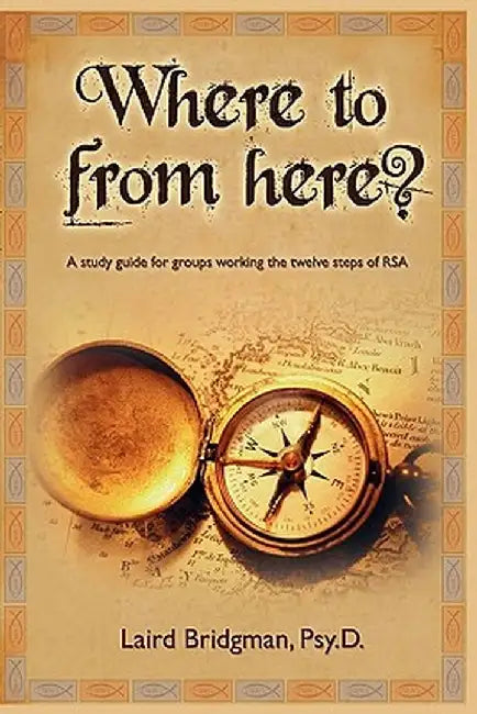 Where to from Here? a Guide for Groups Working the Twelve Steps of Rsa. by Laird Patrick Bridgman