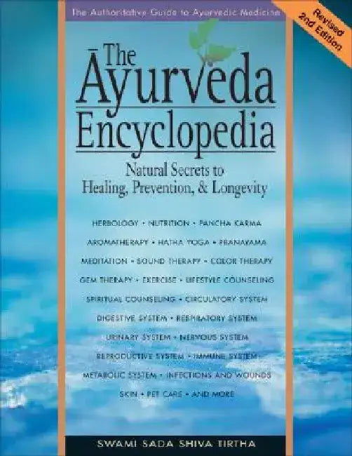 The Ayurveda Encyclopedia: Natural Secrets to Healing, Prevention, & Longevity by Swami Sadashiva Tirtha