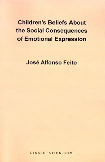 Children's Belief about the Social Consequences of Emotional Expression by Jose Alfonso Feito