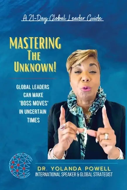 Mastering The Unknown 21 Day Global Leader Guide by Yolanda Powell