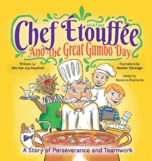 Chef Etouffee and the Great Gumbo Day: A Story of Perseverance and Teamwork by Marilee Joy Mayfield, Heather Clevenger, Kateryna Diachenko