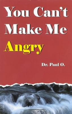 You Can't Make Me Angry by Dr Paul O