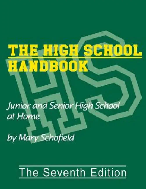 The High School Handbook: Junior and Senior High School at Home by Mary Schofield