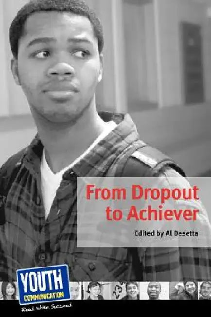 From Dropout to Achiever: Teens Write about Succeeding in School by Keith Hefner