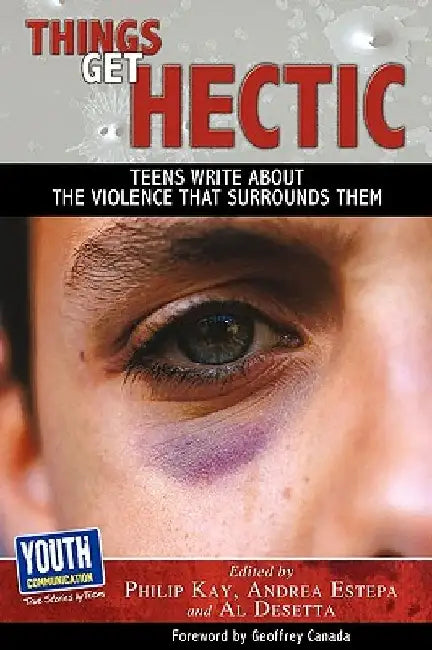 Things Get Hectic: Teens Write about the Violence That Surrounds Them by Philip Kay