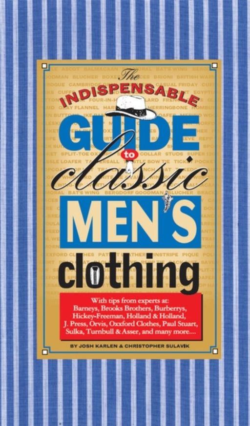 The Indispensable Guide to Classic Men's Clothing by Joshua Karlen