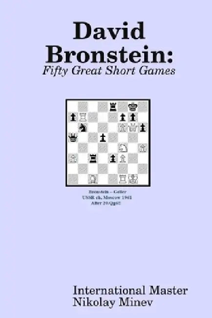 David Bronstein: Fifty Great Short Games by Nikolay Minev