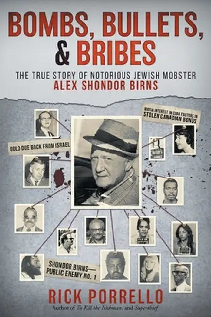 Bombs, Bullets, and Bribes: the true story of notorious Jewish mobster Alex Shondor Birns by Rick Porrello