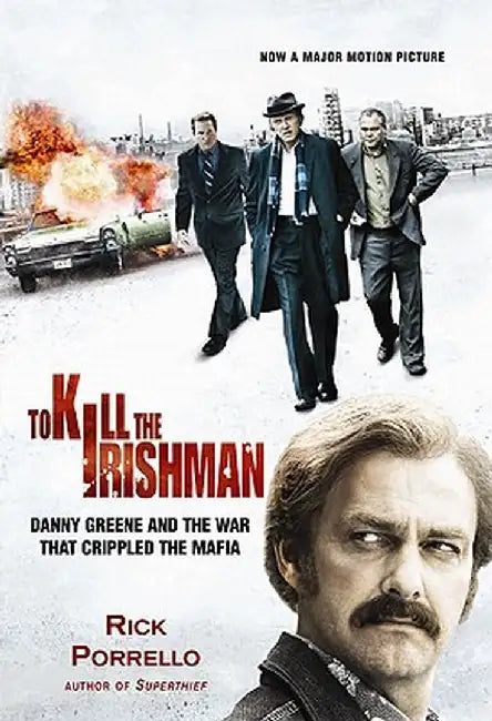 To Kill the Irishman: The War That Crippled the Mafia by Rick Porrello