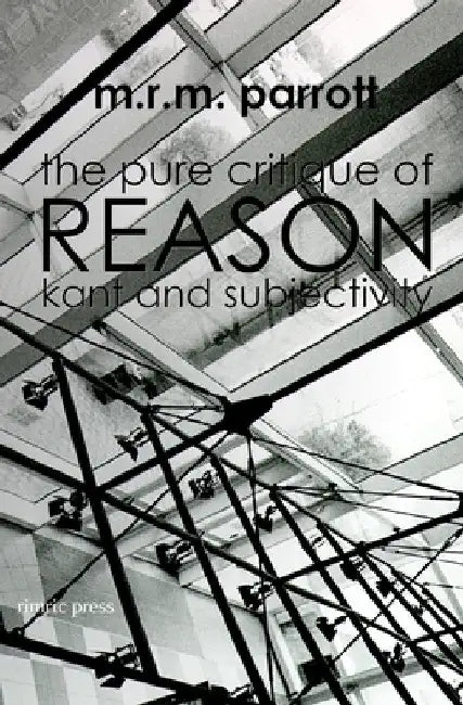 The Pure Critique of Reason: Kant and Subjectivity by Parrott, M. R. M.