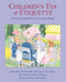 Children's Tea & Etiquette: Brewing Good Manners in Young Minds by Dorothea Johnson