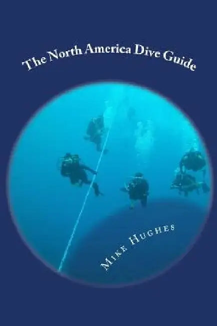 The North America Dive Guide by Mike Hughes