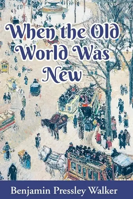 When The Old World Was New by Benjamin Pressley Walker